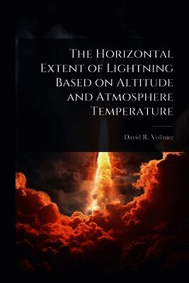 David R Vollmer, David R. Vollmer - Horizontal Extent of Lightning Based on Altitude and Atmosphere Temperature, Häftad