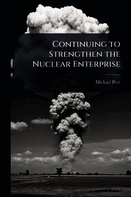Michael Port - Continuing to Strengthen the Nuclear Enterprise, Häftad
