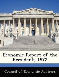 bokomslag Economic Report of the President, 1972