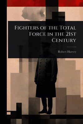 Robert Harvey - Fighters of the Total Force in the 21st Century, Häftad