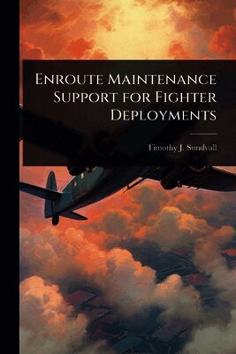 Timothy J Sundvall, Timothy J. Sundvall - Enroute Maintenance Support for Fighter Deployments, Häftad