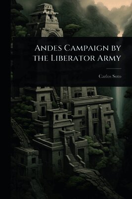 Carlos Soto - Andes Campaign by the Liberator Army, Häftad