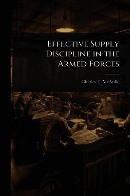 Charles E McArdle, Charles E. McArdle - Effective Supply Discipline in the Armed Forces, Häftad