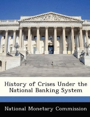 bokomslag History of Crises Under the National Banking System