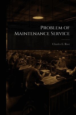 Charles E Rust, Charles E. Rust - Problem of Maintenance Service, Häftad