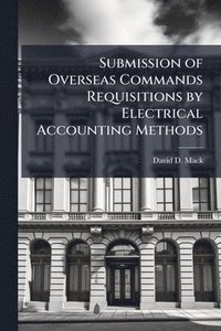 bokomslag Submission of Overseas Commands Requisitions by Electrical Accounting Methods