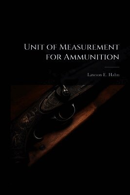 Lawson E Hahn, Lawson E. Hahn - Unit of Measurement for Ammunition, Häftad