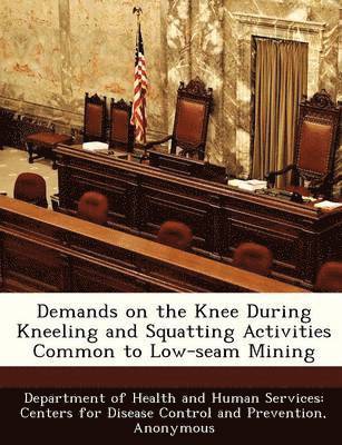 bokomslag Demands on the Knee During Kneeling and Squatting Activities Common to Low-Seam Mining