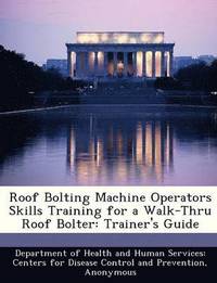 bokomslag Roof Bolting Machine Operators Skills Training for a Walk-Thru Roof Bolter