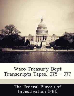 Waco Treasury Dept Transcripts Tapes, 075 - 077 1