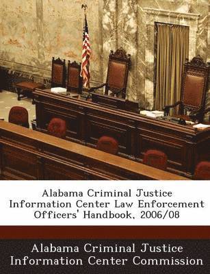 bokomslag Alabama Criminal Justice Information Center Law Enforcement Officers' Handbook, 2006/08