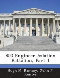 bokomslag 850 Engineer Aviation Battalion, Part 1