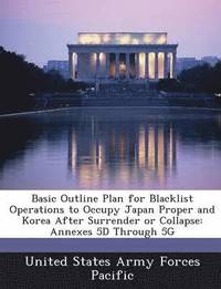 bokomslag Basic Outline Plan for Blacklist Operations to Occupy Japan Proper and Korea After Surrender or Collapse