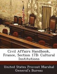 bokomslag Civil Affairs Handbook, France, Section 17b