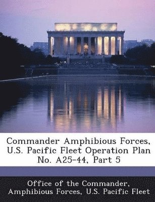 bokomslag Commander Amphibious Forces, U.S. Pacific Fleet Operation Plan No. A25-44, Part 5