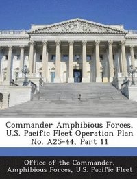 bokomslag Commander Amphibious Forces, U.S. Pacific Fleet Operation Plan No. A25-44, Part 11