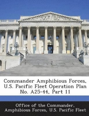 Commander Amphibious Forces, U.S. Pacific Fleet Operation Plan No. A25-44, Part 11 1