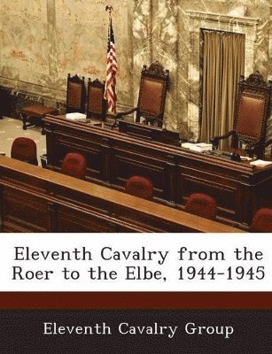 Eleventh Cavalry from the Roer to the Elbe, 1944-1945 1