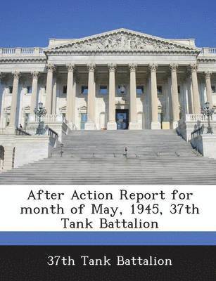 After Action Report for Month of May, 1945, 37th Tank Battalion 1