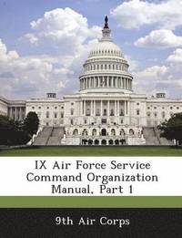 bokomslag IX Air Force Service Command Organization Manual, Part 1
