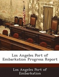 bokomslag Los Angeles Port of Embarkation Progress Report