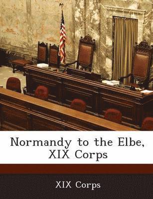 Normandy to the Elbe, XIX Corps 1