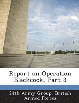 bokomslag Report on Operation Blackcock, Part 3