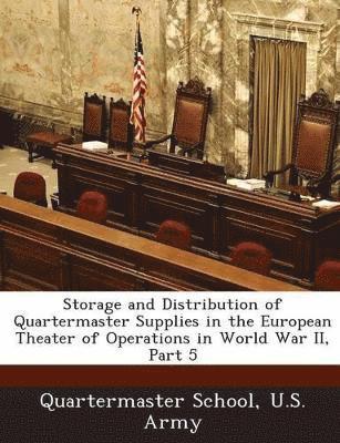 Storage and Distribution of Quartermaster Supplies in the European Theater of Operations in World War II, Part 5, Häftad