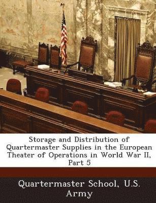 Storage and Distribution of Quartermaster Supplies in the European Theater of Operations in World War II, Part 5 1