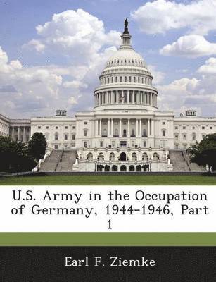 U.S. Army in the Occupation of Germany, 1944-1946, Part 1 1