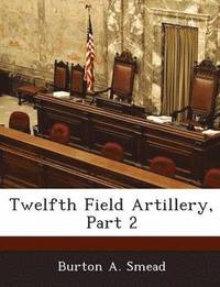 bokomslag Twelfth Field Artillery, Part 2