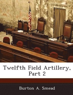 bokomslag Twelfth Field Artillery, Part 2