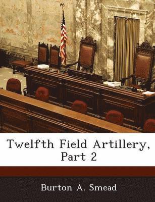 Twelfth Field Artillery, Part 2 1