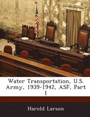 Water Transportation, U.S. Army, 1939-1942, Asf, Part 1 1