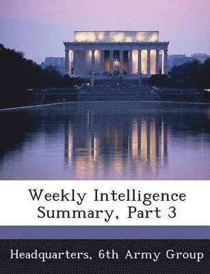 Weekly Intelligence Summary, Part 3 1