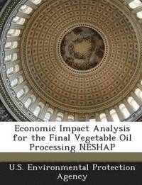 bokomslag Economic Impact Analysis for the Final Vegetable Oil Processing Neshap