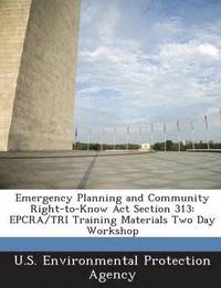 bokomslag Emergency Planning and Community Right-To-Know ACT Section 313