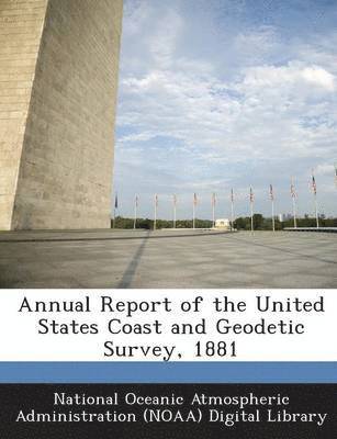 bokomslag Annual Report of the United States Coast and Geodetic Survey, 1881