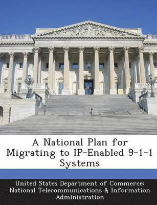 A National Plan for Migrating to IP-Enabled 9-1-1 Systems 1