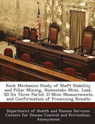 Rock Mechanics Study of Shaft Stability and Pillar Mining, Homestake Mine, Lead, SD (in Three Parts) 1