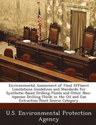 bokomslag Environmental Assessment of Final Effluent Limitations Guidelines and Standards for Synthetic-Based Drilling Fluids and Other Non-Aqueous Drilling Fluids in the Oil and Gas Extraction Point Source