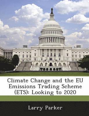Climate Change and the Eu Emissions Trading Scheme (Ets) 1
