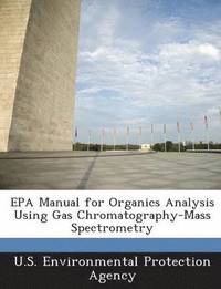 bokomslag EPA Manual for Organics Analysis Using Gas Chromatography-Mass Spectrometry