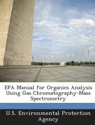 EPA Manual for Organics Analysis Using Gas Chromatography-Mass Spectrometry 1