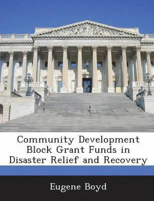 Eugene Boyd - Community Development Block Grant Funds in Disaster Relief and Recovery, Häftad