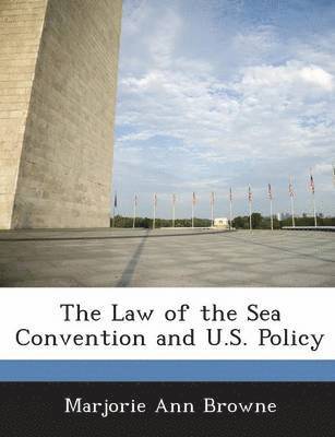 The Law of the Sea Convention and U.S. Policy 1