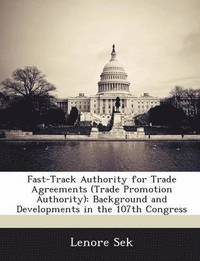 bokomslag Fast-Track Authority for Trade Agreements (Trade Promotion Authority)