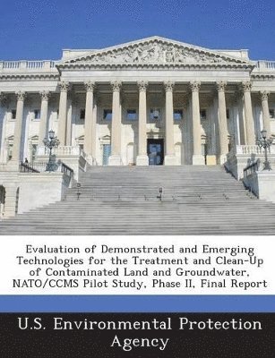 bokomslag Evaluation of Demonstrated and Emerging Technologies for the Treatment and Clean-Up of Contaminated Land and Groundwater, NATO/Ccms Pilot Study, Phase II, Final Report