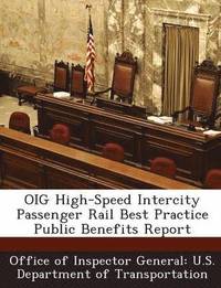 bokomslag Oig High-Speed Intercity Passenger Rail Best Practice Public Benefits Report