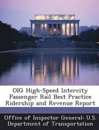 bokomslag Oig High-Speed Intercity Passenger Rail Best Practice Ridership and Revenue Report